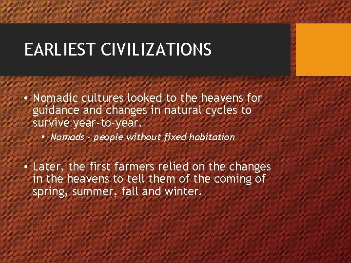 EARLIEST CIVILIZATIONS • Nomadic cultures looked to the heavens for guidance and changes in
