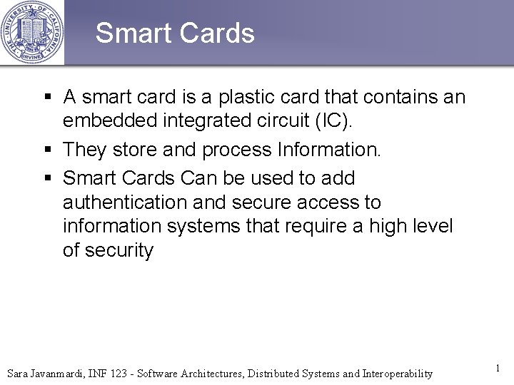 Smart Cards § A smart card is a plastic card that contains an embedded