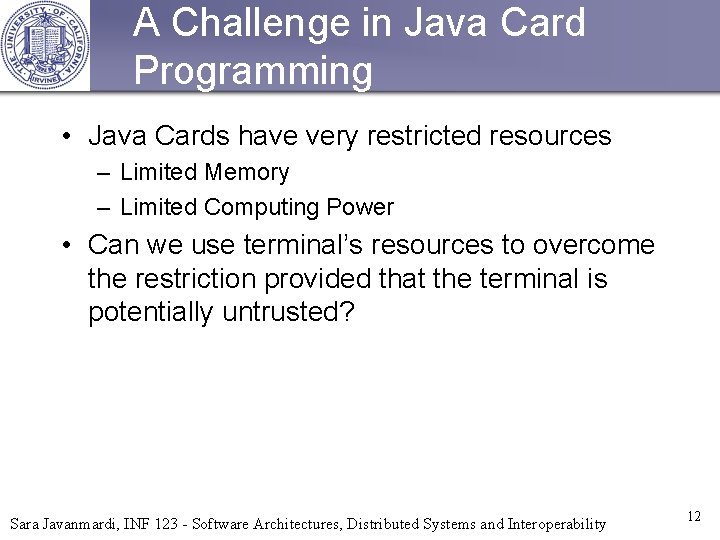 A Challenge in Java Card Programming • Java Cards have very restricted resources –