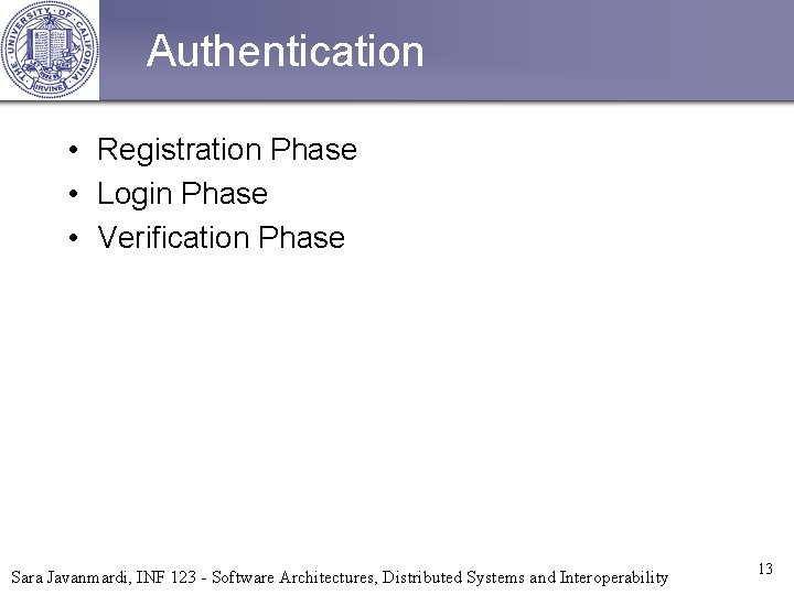 Authentication • Registration Phase • Login Phase • Verification Phase Sara Javanmardi, INF 123