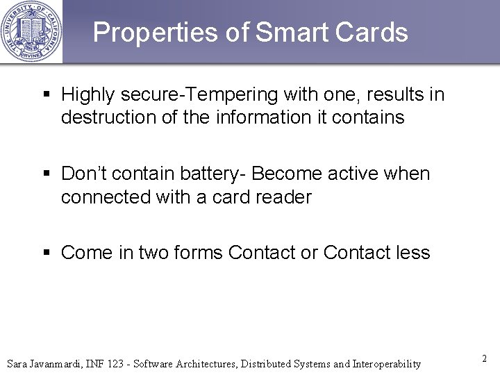 Properties of Smart Cards § Highly secure-Tempering with one, results in destruction of the