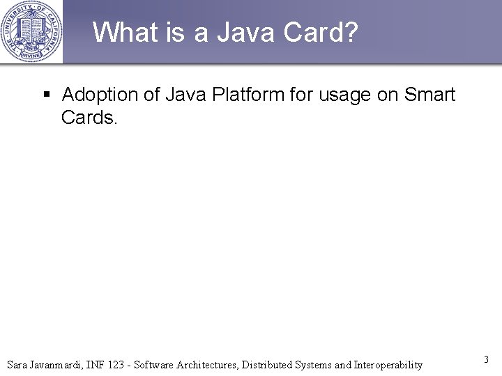 What is a Java Card? § Adoption of Java Platform for usage on Smart