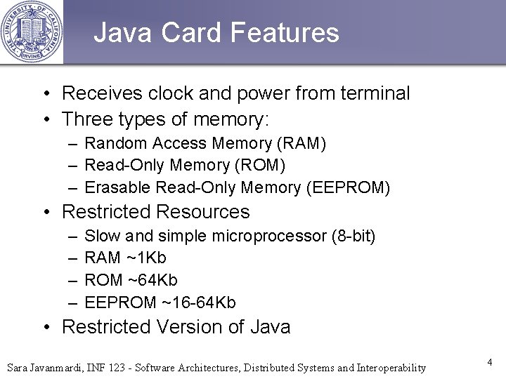 Java Card Features • Receives clock and power from terminal • Three types of