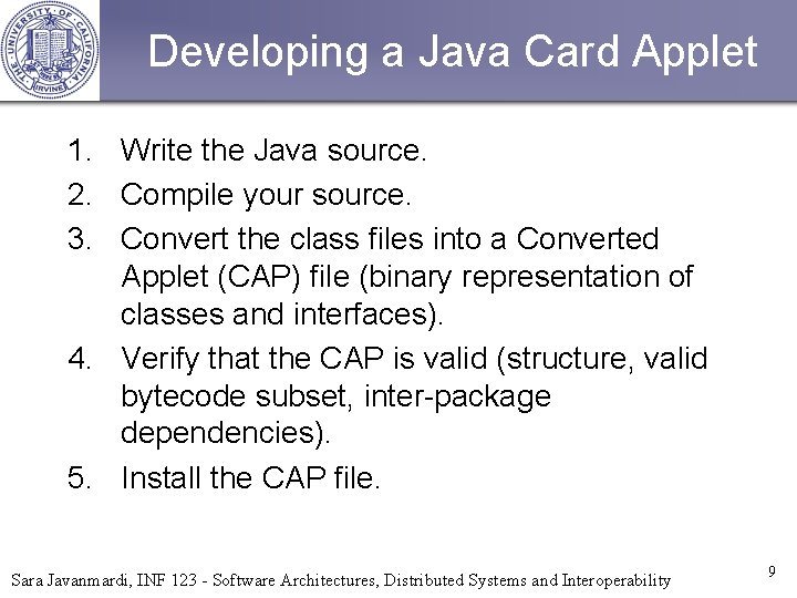 Developing a Java Card Applet 1. Write the Java source. 2. Compile your source.