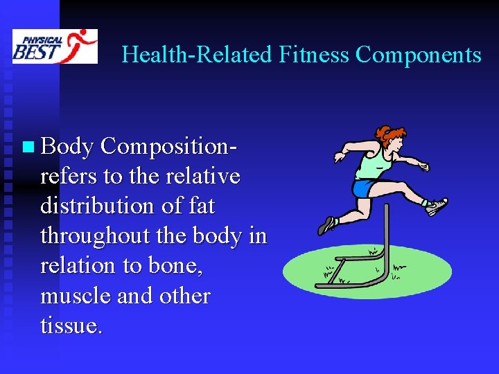 Health-Related Fitness Components n Body Composition- refers to the relative distribution of fat throughout Health-Related Fitness Components n Body Composition- refers to the relative distribution of fat throughout