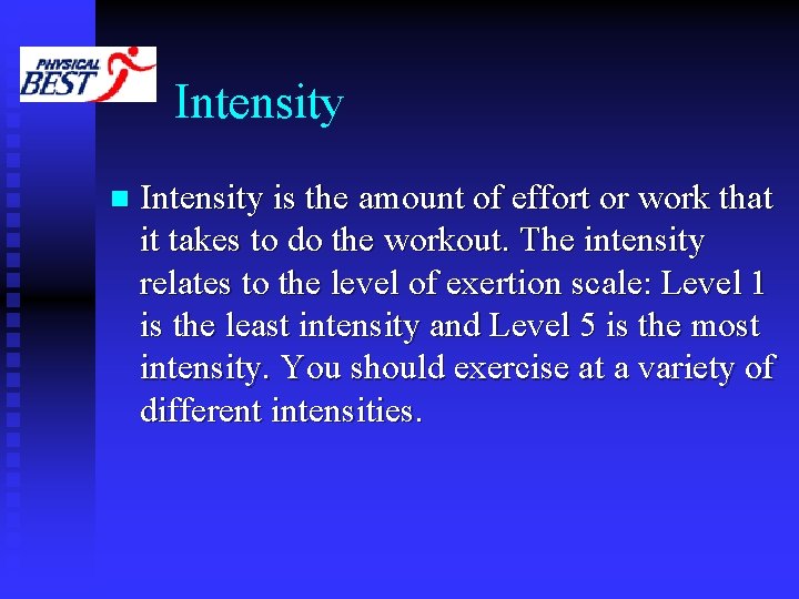 Intensity n Intensity is the amount of effort or work that it takes to