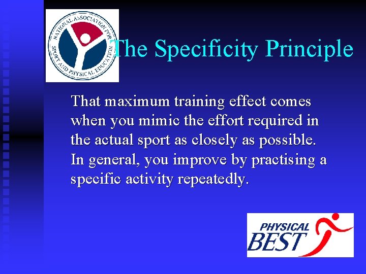 The Specificity Principle That maximum training effect comes when you mimic the effort required