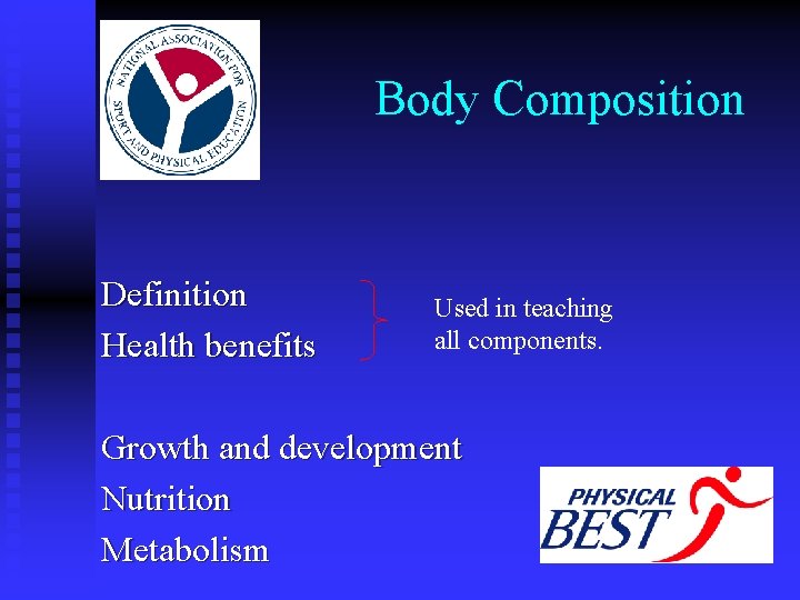 Body Composition Definition Health benefits Used in teaching all components. Growth and development Nutrition