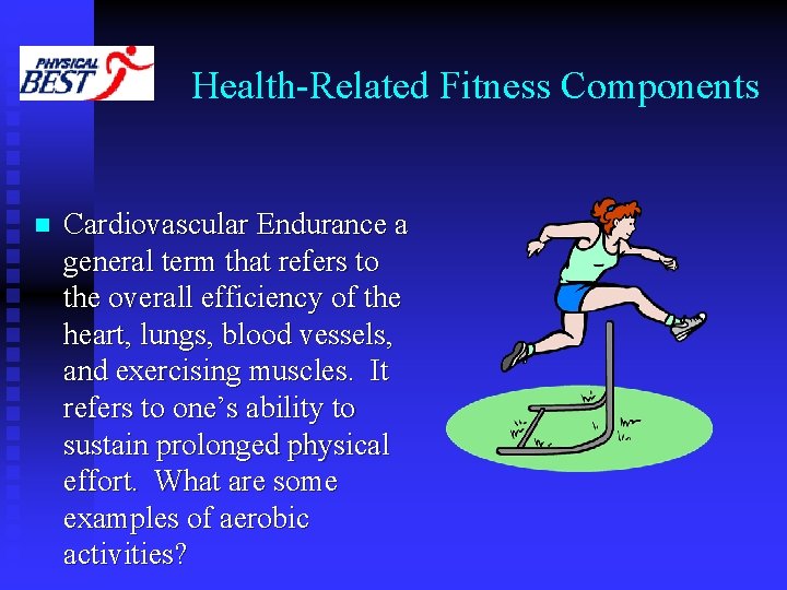 Health-Related Fitness Components n Cardiovascular Endurance a general term that refers to the overall