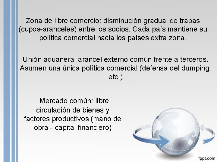 Zona de libre comercio: disminución gradual de trabas (cupos-aranceles) entre los socios. Cada país