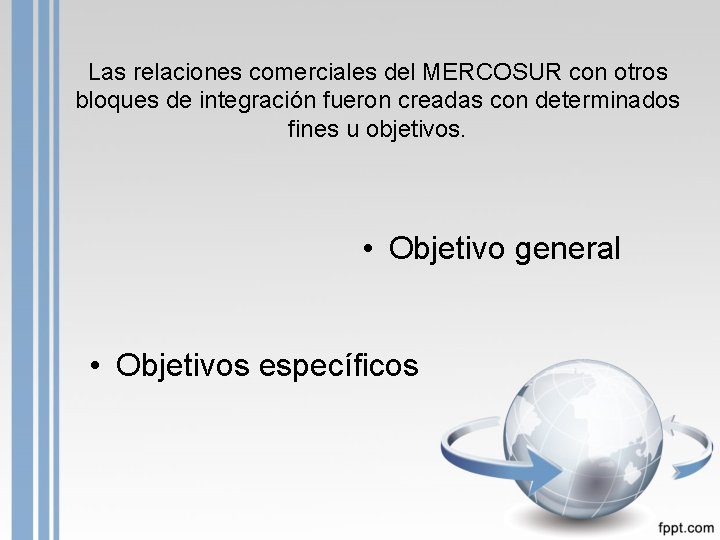 Las relaciones comerciales del MERCOSUR con otros bloques de integración fueron creadas con determinados