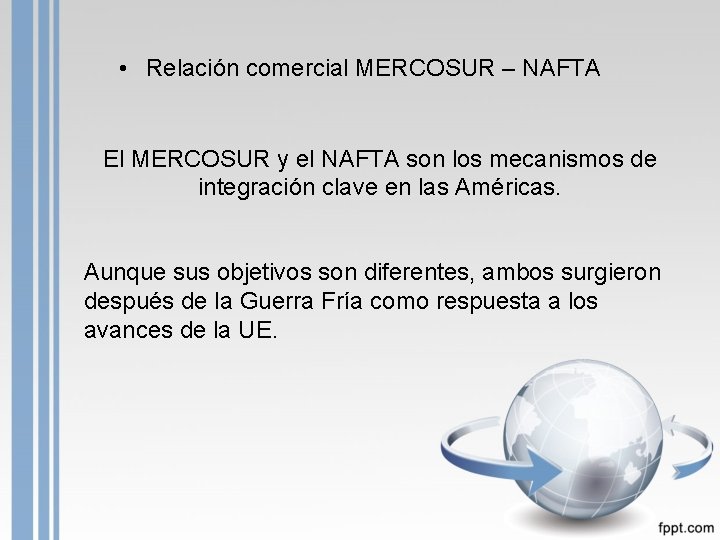  • Relación comercial MERCOSUR – NAFTA El MERCOSUR y el NAFTA son los
