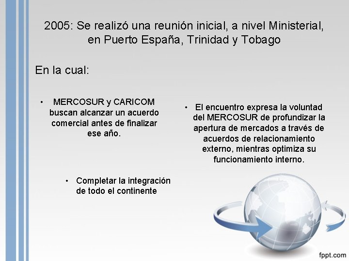 2005: Se realizó una reunión inicial, a nivel Ministerial, en Puerto España, Trinidad y