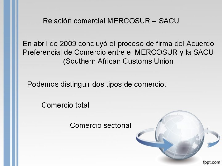 Relación comercial MERCOSUR – SACU En abril de 2009 concluyó el proceso de firma