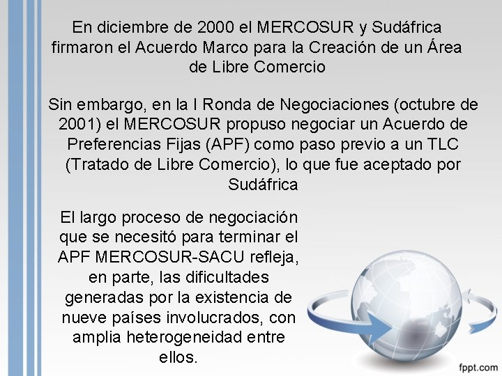 En diciembre de 2000 el MERCOSUR y Sudáfrica firmaron el Acuerdo Marco para la