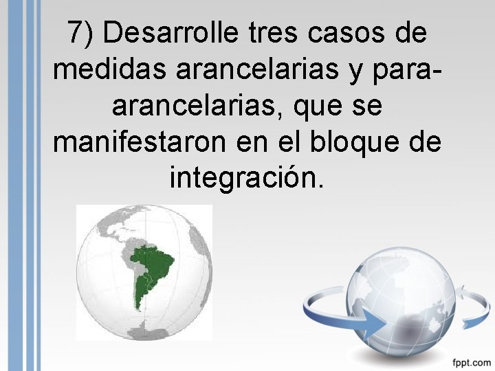 7) Desarrolle tres casos de medidas arancelarias y paraarancelarias, que se manifestaron en el