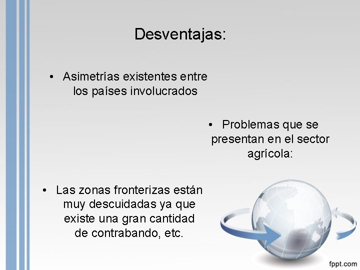 Desventajas: • Asimetrías existentes entre los países involucrados • Problemas que se presentan en