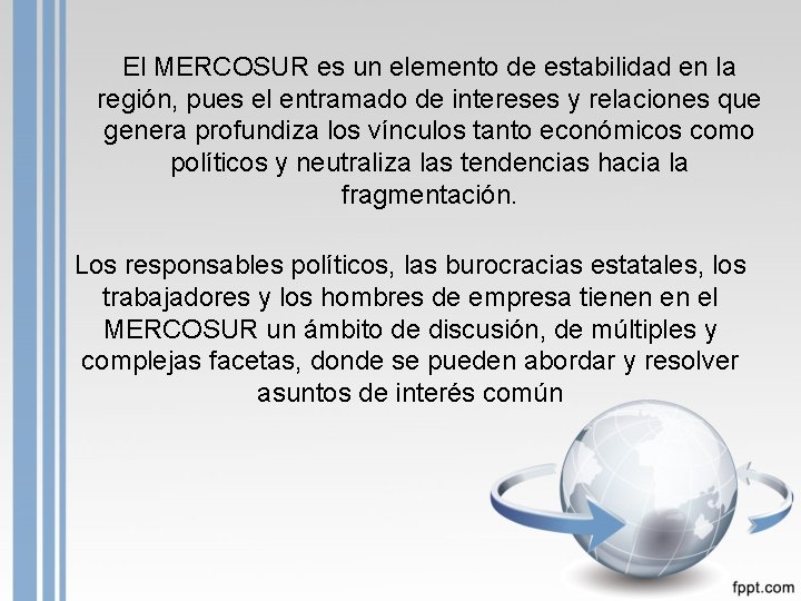 El MERCOSUR es un elemento de estabilidad en la región, pues el entramado de
