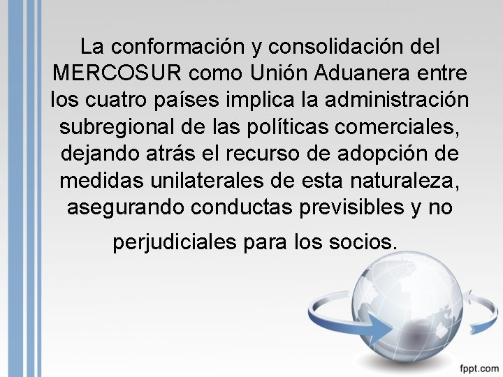 La conformación y consolidación del MERCOSUR como Unión Aduanera entre los cuatro países implica