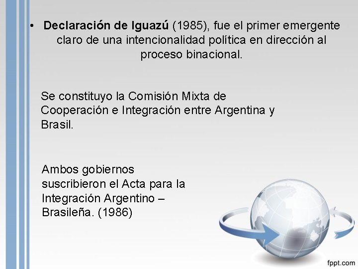  • Declaración de Iguazú (1985), fue el primer emergente claro de una intencionalidad