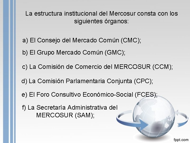 La estructura institucional del Mercosur consta con los siguientes órganos: a) El Consejo del