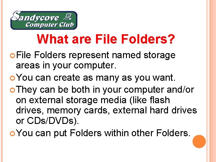 What are File Folders? File Folders represent named storage areas in your computer. You