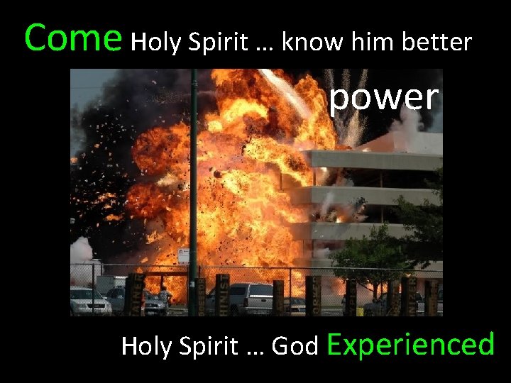 Come Holy Spirit … know him better power Holy Spirit … God Experienced 