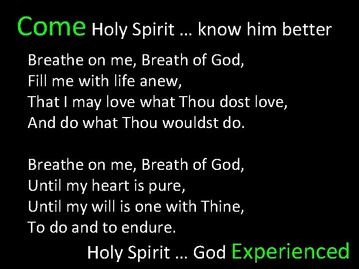 Come Holy Spirit … know him better Breathe on me, Breath of God, Fill