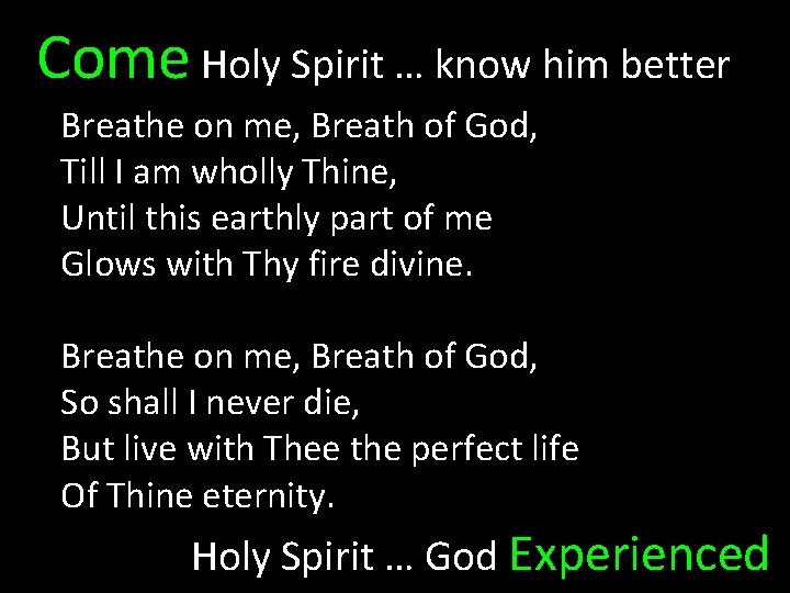 Come Holy Spirit … know him better Breathe on me, Breath of God, Till