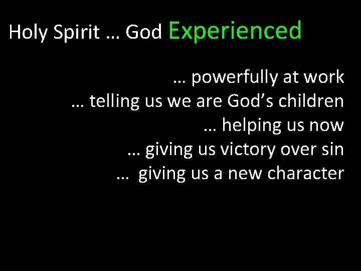 Holy Spirit … God Experienced … powerfully at work … telling us we are