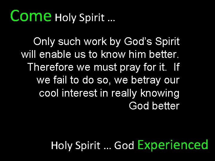 Come Holy Spirit … Only such work by God’s Spirit will enable us to