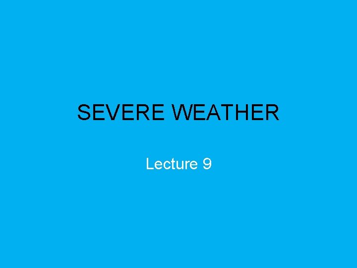 SEVERE WEATHER Lecture 9 