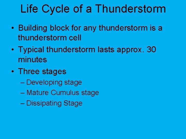 Life Cycle of a Thunderstorm • Building block for any thunderstorm is a thunderstorm