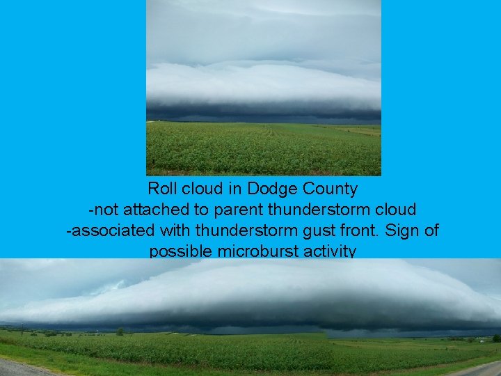 Roll cloud in Dodge County -not attached to parent thunderstorm cloud -associated with thunderstorm