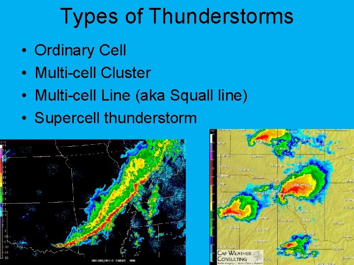 Types of Thunderstorms • • Ordinary Cell Multi-cell Cluster Multi-cell Line (aka Squall line)