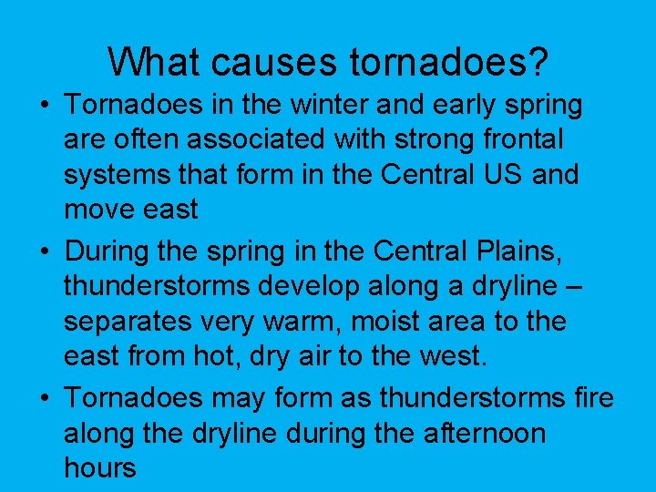 What causes tornadoes? • Tornadoes in the winter and early spring are often associated