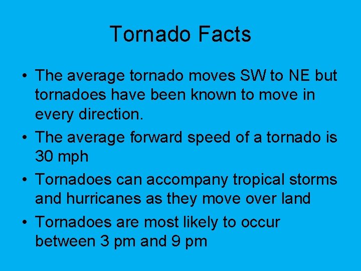 Tornado Facts • The average tornado moves SW to NE but tornadoes have been