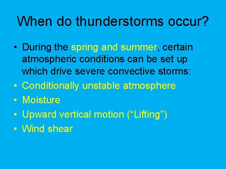 When do thunderstorms occur? • During the spring and summer, certain atmospheric conditions can