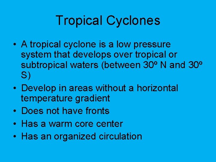 Tropical Cyclones • A tropical cyclone is a low pressure system that develops over