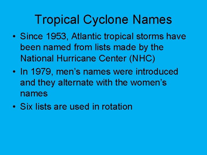 Tropical Cyclone Names • Since 1953, Atlantic tropical storms have been named from lists