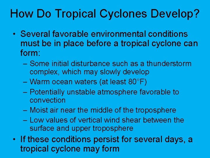 How Do Tropical Cyclones Develop? • Several favorable environmental conditions must be in place