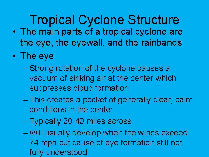 Tropical Cyclone Structure • The main parts of a tropical cyclone are the eye,