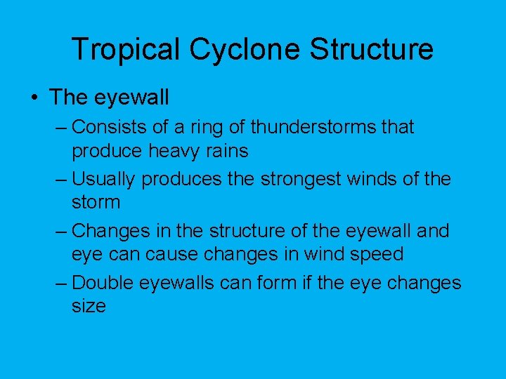 Tropical Cyclone Structure • The eyewall – Consists of a ring of thunderstorms that