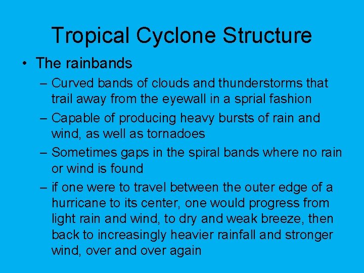 Tropical Cyclone Structure • The rainbands – Curved bands of clouds and thunderstorms that