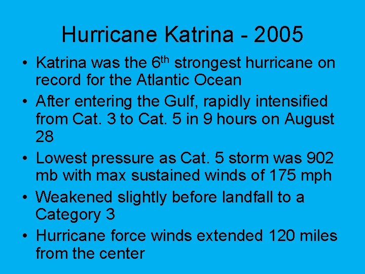 Hurricane Katrina - 2005 • Katrina was the 6 th strongest hurricane on record