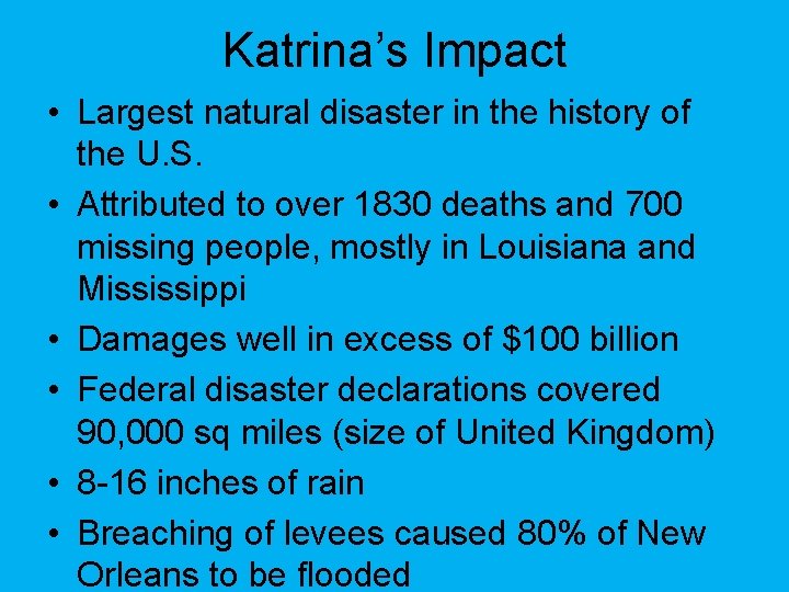 Katrina’s Impact • Largest natural disaster in the history of the U. S. •