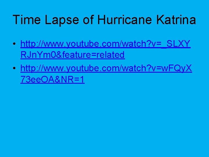 Time Lapse of Hurricane Katrina • http: //www. youtube. com/watch? v=_SLXY RJn. Ym 0&feature=related