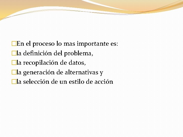 �En el proceso lo mas importante es: �la definición del problema, �la recopilación de