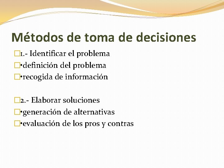 Métodos de toma de decisiones � 1. - Identificar el problema � • definición