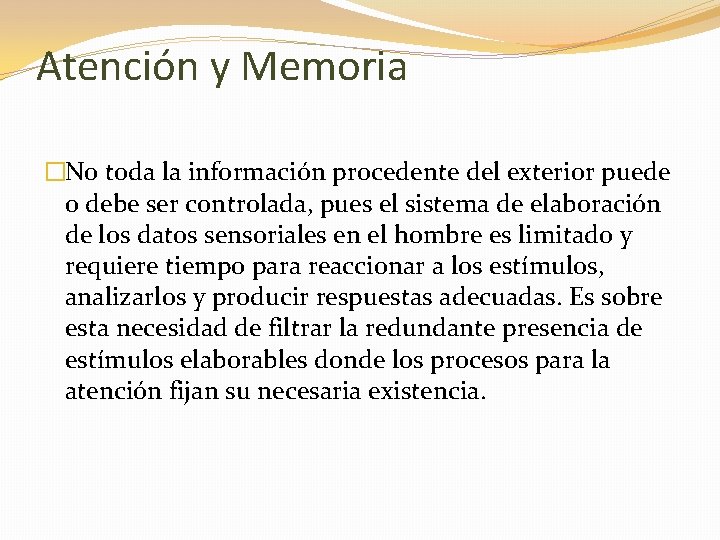 Atención y Memoria �No toda la información procedente del exterior puede o debe ser